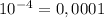 10^{-4}=0, 0001