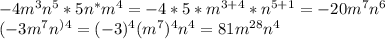 -4m^3n^5*5n^*m^4=-4*5*m^{3+4}*n^{5+1}=-20m^7n^6\\\&#10;(-3m^7n^)^4=(-3)^4(m^7)^4n^4=81m^{28}n^4