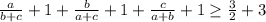 \frac{a}{b+c}+1+\frac{b}{a+c}+1+\frac{c}{a+b}+1 \geq \frac{3}{2}+3