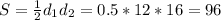 S=\frac{1}{2}d_1d_2=0.5*12*16=96