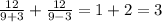 \frac{12}{9+3} + \frac{12}{9-3} =1+2=3