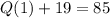 Q(1)+19=85