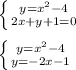 \left \{ {{y=x^{2}-4 } \atop {2x+y+1=0}} \right.\\\\\left \{ {{y=x^{2}-4 } \atop {y=-2x-1}} \right.