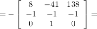 =- \left[\begin{array}{cccc}8&-41&138\\-1&-1&-1\\0&1&0\end{array}\right]=