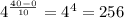 4^{ \frac{40-0}{10} } = 4^{4} = 256