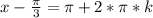 x-\frac{\pi}{3}=\pi+2*\pi*k