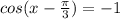 cos(x-\frac{\pi}{3})=-1