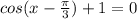 cos(x-\frac{\pi}{3})+1=0