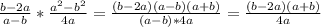 \frac{b-2a}{a-b} * \frac{a^2-b^2}{4a}= \frac{(b-2a)(a-b)(a+b)}{(a-b)*4a}= \frac{(b-2a)(a+b)}{4a}