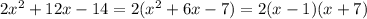 2x^2+12x-14=2(x^2+6x-7)=2(x-1)(x+7)