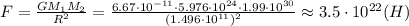 F= \frac{GM_1M_2}{R^2}= \frac{6.67\cdot10^{-11}\cdot5.976\cdot10^{24}\cdot1.99\cdot10^{30}}{(1.496\cdot10^{11})^2}\approx 3.5\cdot10^{22}(H)