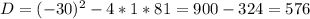 D=(-30)^2-4*1*81=900-324=576