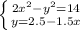 \left \{ {{2x^2-y^2=14} \atop {y=2.5-1.5x}} \right.