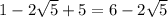 1-2 \sqrt{5}+5=6-2 \sqrt{5}