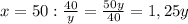 x = 50: \frac{40}{y}= \frac{50y}{40}=1,25y