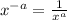 x^{-a}= \frac{1}{x^a}