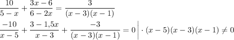 \dfrac{10}{5-x} +\dfrac{3x-6}{6-2x} =\dfrac3{(x-3)(x-1)} \\ \\ \dfrac{-10}{x-5} +\dfrac{3-1,\! 5x}{x-3} +\dfrac{-3}{(x-3)(x-1)} =0\, \bigg| \cdot (x-5)(x-3)(x-1)\ne 0