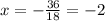 x=- \frac{36}{18}=-2