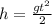 h= \frac{g t^{2} }{2}