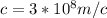 c=3*10^{8}m/c