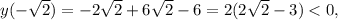 y(-\sqrt{2})=-2\sqrt{2}+6\sqrt{2}-6=2(2\sqrt{2}-3)<0,