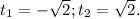 t_1=-\sqrt{2}; t_2=\sqrt{2}.