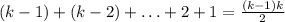 (k-1)+(k-2)+\ldots +2+1=\frac{(k-1)k}{2}