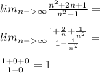 lim_{n-\infty} \frac{n^2+2n+1}{n^2-1}=\\\\lim_{n-\infty} \frac{1+\frac{2}{n}+\frac{1}{n^2}}{1-\frac{1}{n^2}}=\\\\\frac{1+0+0}{1-0}=1