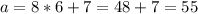 \displaystyle a=8*6+7=48+7=55