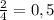 \frac{2}{4} = 0,5