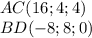 AC(16;4;4)\\&#10;BD(-8;8;0)