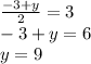 \frac{ - 3 + y}{2} = 3 \\ - 3 + y = 6 \\ y = 9