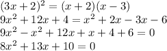 (3x+2)^2=(x+2)(x-3)\\9x^2+12x+4=x^2+2x-3x-6\\9x^2-x^2+12x+x+4+6=0\\8x^2+13x+10=0