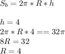 S_{b}=2\pi *R*h\\\\h=4\\2\pi *R*4==32\pi\\8R=32\\R=4