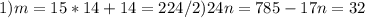 1) m=15*14+14=224 / 2) 24n=785-17 n=32