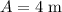 A=4~\mathrm{m}