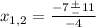 x_{1,2} = \frac{-7 \frac{+}{-} 11}{-4}