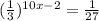 ( \frac{1}{3} ) ^{10x-2}= \frac{1}{27}