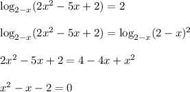 \log_{2-x}(2x^2-5x+2)=2\\ \\ \log_{2-x}(2x^2-5x+2)=\log_{2-x}(2-x)^2\\ \\ 2x^2-5x+2=4-4x+x^2\\ \\ x^2-x-2=0