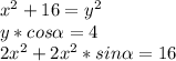 x^2+16=y^2\\&#10;y*cos \alpha =4\\&#10;2x^2+2x^2*sin \alpha =16\\&#10;