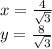 x=\frac{4}{\sqrt{3}}\\&#10;y=\frac{8}{\sqrt{3}}