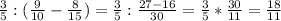 \frac{3}{5} : ( \frac{9}{10} - \frac{8}{15}) = \frac{3}{5} : \frac{27-16}{30} = \frac{3}{5} * \frac{30}{11} = \frac{18}{11}