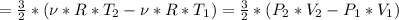 =\frac{3}{2} *(\nu*R*T_{2}-\nu*R*T_{1})=\frac{3}{2}*(P_{2}*V_{2}-P_{1}*V_{1})