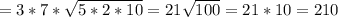 =3*7* \sqrt{5*2*10}=21 \sqrt{100} =21*10=210