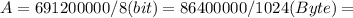 A=691200000/8(bit)=86400000/1024(Byte)=