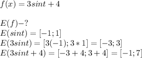 f(x)=3sint+4\\\\E(f)-?\\E(sint)=[-1;1]\\E(3sint)=[3(-1);3*1]=[-3;3]\\E(3sint+4)=[-3+4;3+4]=[-1;7]