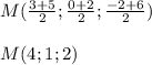 M( \frac{3+5}{2} ; \frac{0+2}{2} ; \frac{-2+6}{2} )\\\\M(4;1;2)