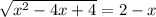 \sqrt{x^2-4x+4} =2-x