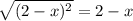 \sqrt{(2-x)^2}=2-x