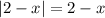 |2-x|=2-x